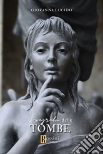 I segreti delle tombe libro di Lucido Giovanna