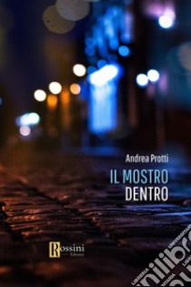 Il mostro dentro libro di Protti Andrea