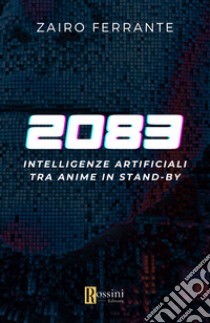 Intelligenze artificiali. Tra anime in standby libro di Ferrante Zairo