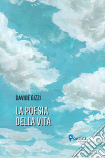 La poesia della vita libro di Gizzi Davide