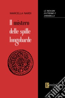 Il mistero delle spille longobarde libro di Nardi Marcella