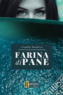 Farina di pane libro di Bandera Claudio