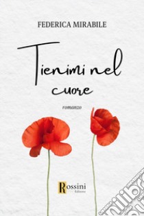 Tienimi nel cuore libro di Mirabile Federica