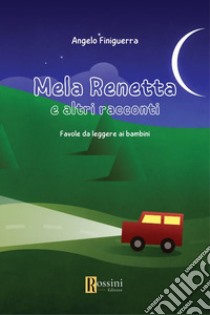 Mela Renetta e altri racconti. Favole da leggere ai bambini libro di Finiguerra Angelo