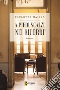 A piedi scalzi nei ricordi libro di Maizza Paoletta