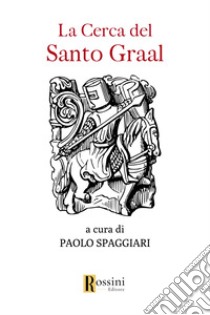 La cerca del Santo Graal libro di Spaggiari P. (cur.)