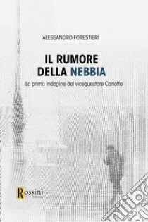 Il rumore della nebbia libro di Forestieri Alessandro