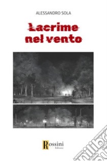 Lacrime nel vento libro di Sola Alessandro