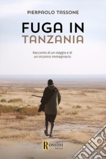 Fuga in Tanzania libro di Tassone Pierpaolo