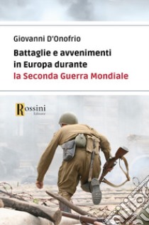 Battaglie e avvenimenti in Europa durante la seconda guerra mondiale libro di D'Onofrio Giovanni