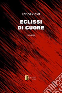 Eclissi di cuore libro di Violet Enrico