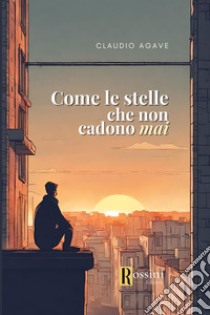 Come le stelle che non cadono mai libro di Agave Claudio