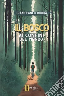 Il bosco ai confini del mondo libro di Bidoia Gianfranco