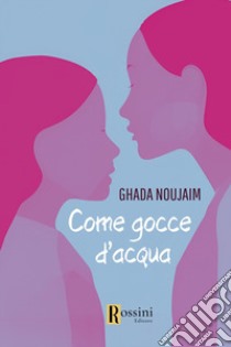 Come gocce d'acqua libro di Noujaim Ghada