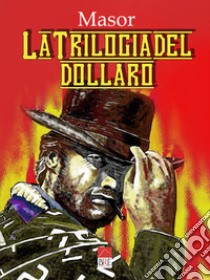 La trilogia del dollaro libro di Masor