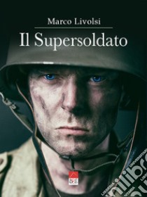 Il supersoldato libro di Livolsi Marco