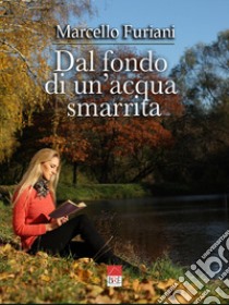 Dal fondo di un'acqua smarrita libro di Furiani Marcello