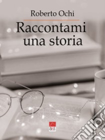 Raccontami una storia libro di Ochi Roberto