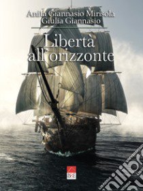 Libertà all'orizzonte libro di Giannasio Giulia; Giannasio Mirisola Anita