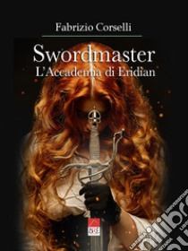 Swordmaster. L'Accademia di Eridian libro di Corselli Fabrizio
