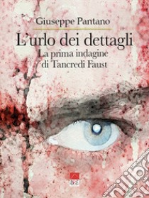 L'urlo dei dettagli libro di Pantano Giuseppe