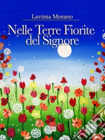 Nelle Terre Fiorite del Signore libro di Morano Lavinia