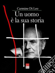 Un uomo è la sua storia libro di Di Leo Carmine