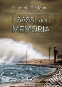 I sassi della memoria libro di Del Monte Ombretta