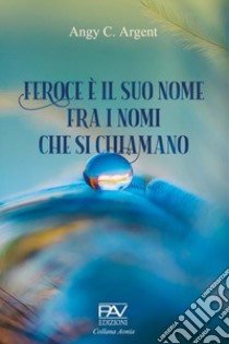 Feroce è il suo nome, fra i nomi che si chiamano libro di Argent Angy G.