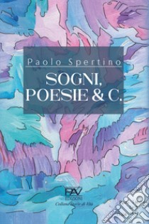 Sogni, poesie & c. libro di Spertino Paolo