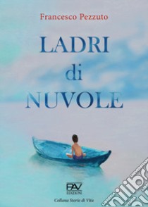 Ladri di nuvole libro di Pezzuto Francesco