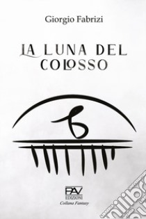 La luna del Colosso libro di Fabrizi Giorgio