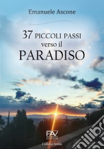 37 piccoli passi verso il Paradiso libro di Ascone Emanuele