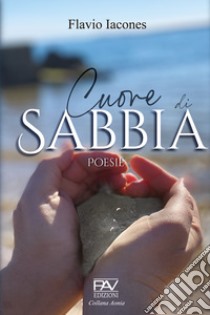 Cuore di sabbia libro di Iacones Flavio