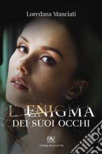 L'enigma dei suoi occhi libro di Manciati Loredana