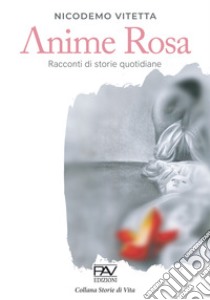 Anime rosa. Racconti di storie quotidiane libro di Vitetta Nicodemo