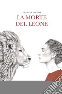 La morte del leone libro di Cucciniello Dea