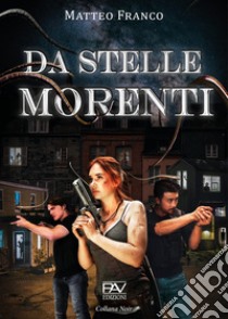 Da stelle morenti libro di Franco Matteo