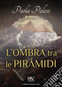 L'ombra tra le piramidi libro di Palese Paola