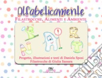 Alfabeticamente. Filastrocche alimenti e ambiente libro di Sassara Giulia; Sposi Daniela