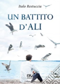 Un battito d'ali libro di Restuccia Italo