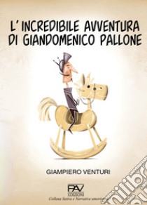 L'incredibile avventura di Giandomenico Pallone libro di Venturi Giampiero