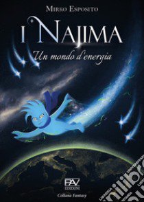 I Najima. Un mondo d'energia libro di Esposito Mirko