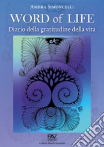 Word of life. Diario della gratitudine della vita libro di Simoncelli Ambra