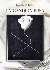 La candida rosa libro di Di Lecce Ippolita