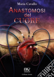 Anastomosi del cuore libro di Cavallo Maria