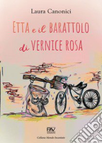 Etta e il barattolo di vernice rosa libro di Canonici Laura