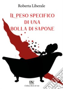 Il peso specifico di una bolla di sapone libro di Liberale Roberta