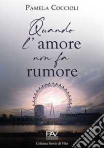 Quando l'amore non fa rumore libro di Coccioli Pamela