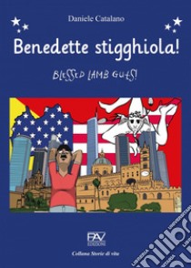 Benedette stigghiola! Blessed lamb guts! libro di Catalano Daniele